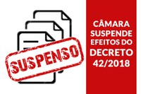 Câmara suspende os efeitos do Decreto 42/2018