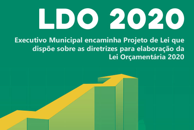 Executivo Municipal encaminha Projeto de Lei que dispõe sobre as diretrizes para elaboração da Lei Orçamentária 2020