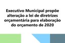 Executivo Municipal propõe alteração a lei de diretrizes orçamentária para elaboração do orçamento de 2020