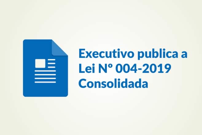 Executivo publica aLei Nº 004-2019 Consolidada