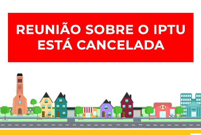 Reunião sobre o IPTU está cancelada