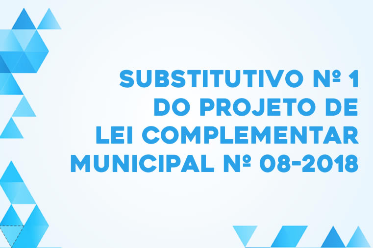 Substitutivo nº 1 do Projeto de Lei Complementar Municipal nº 08-2018